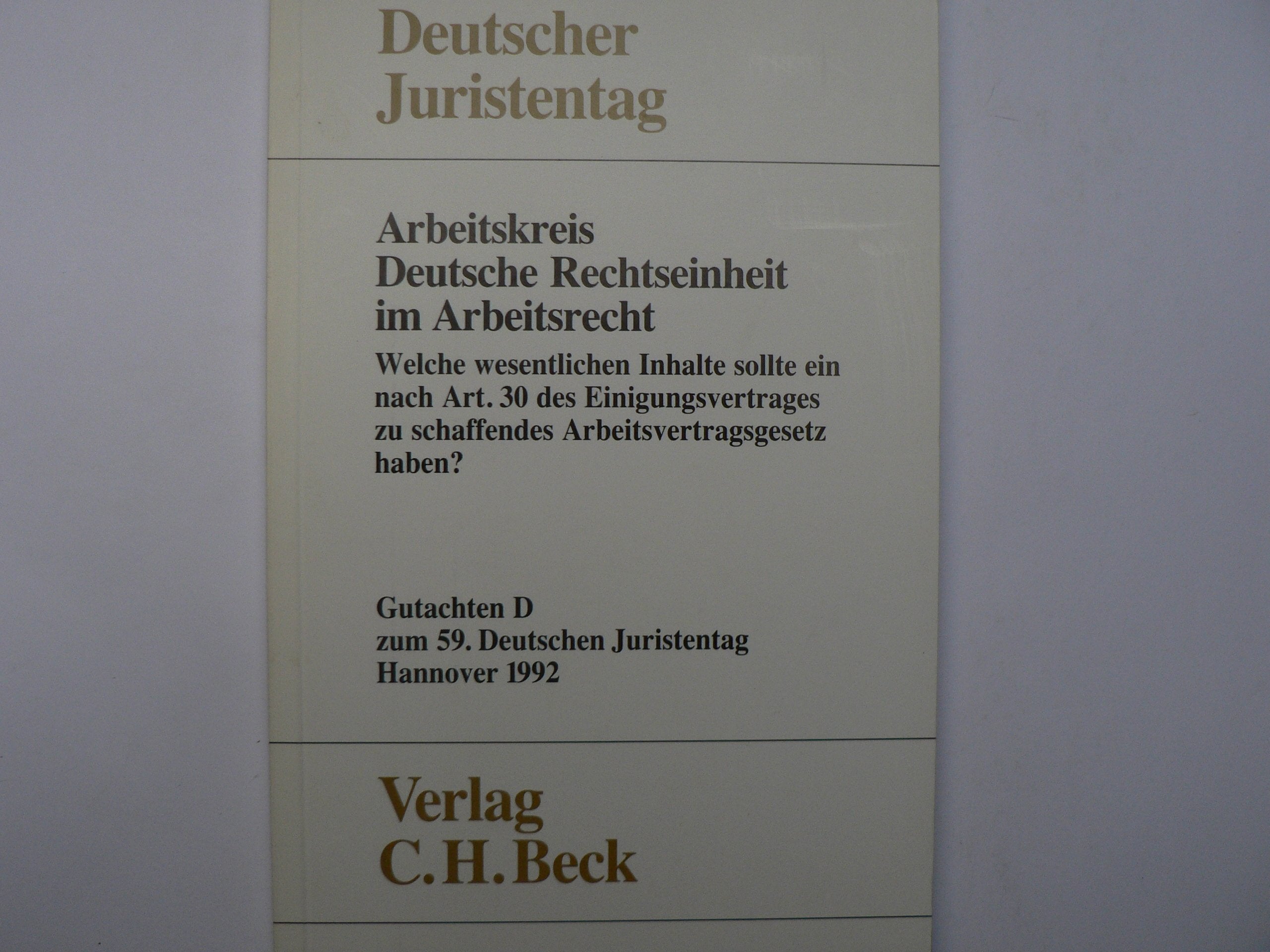 Gutachten / Welche wesentlichen Inhalte sollte ein nach Art. 30 des Einigungsvertrages zu schaffendes Arbeitsvertragsgesetz haben?: Gesamtband (Teile A - H) (Gutachten: Gesamtband (Teile A - H)) Law