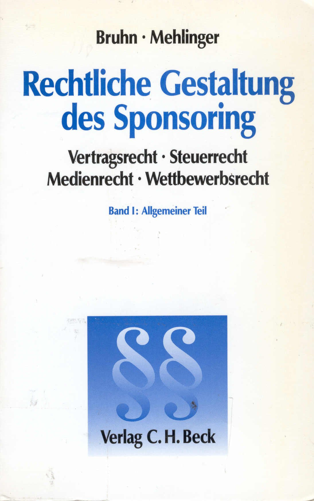 Rechtliche Gestaltung des Sponsoring: Allgemeiner Teil. Vertragsrecht, Steuerrecht, Medienrecht, Wettbewerbsrecht Law