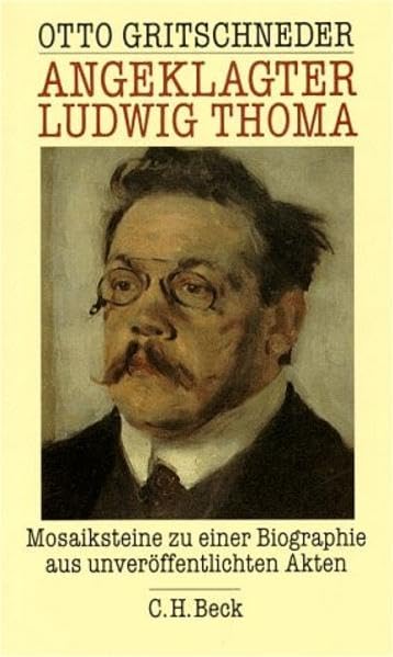 Angeklagter Ludwig Thoma: Mosaiksteine zu einer Biographie aus unveröffentlichten Akten Law