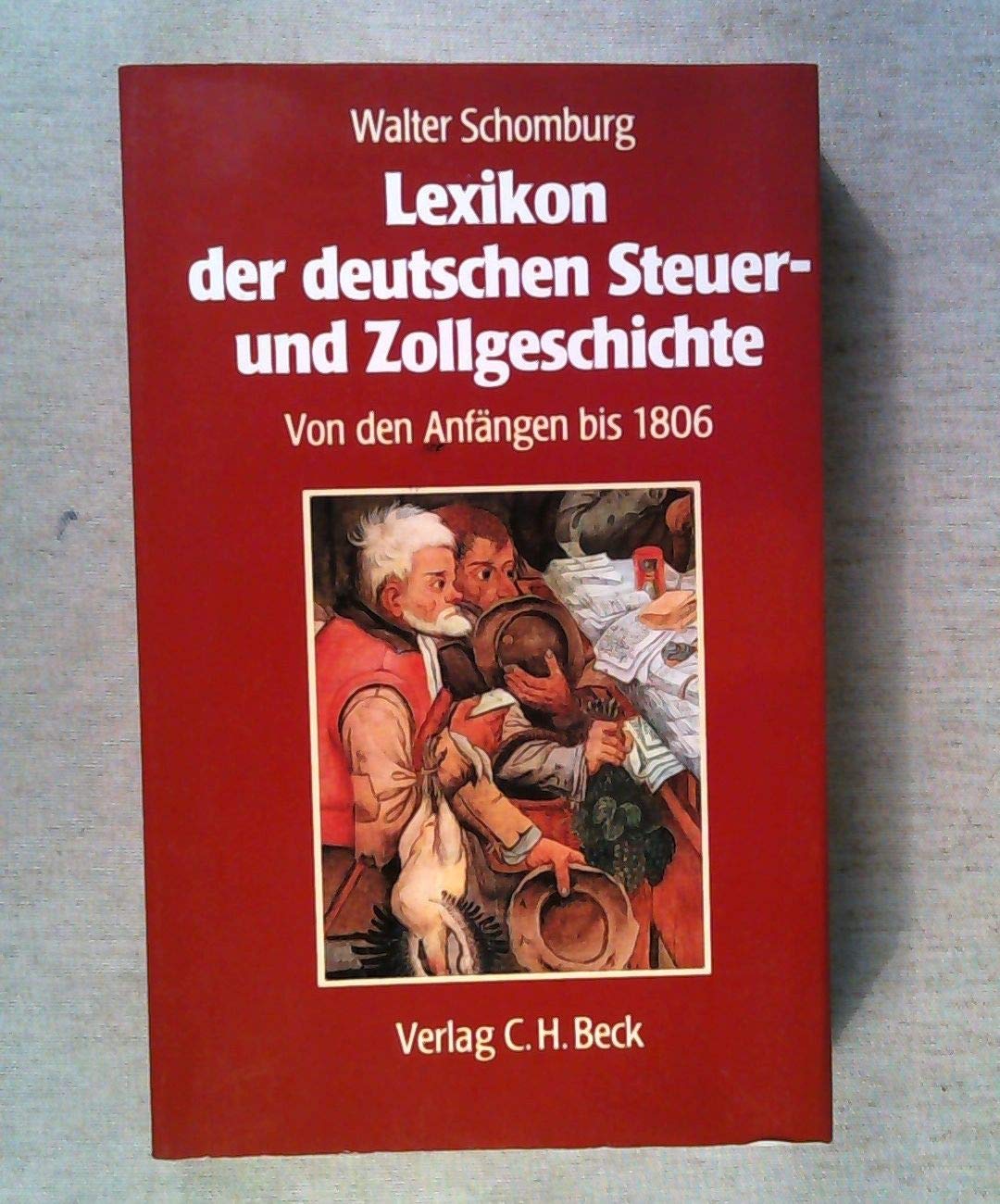 Lexikon der deutschen Steuer- und Zollgeschichte: Abgaben, Dienste, Gebühren, Steuern und Zölle von den Anfängen bis 1806 Law