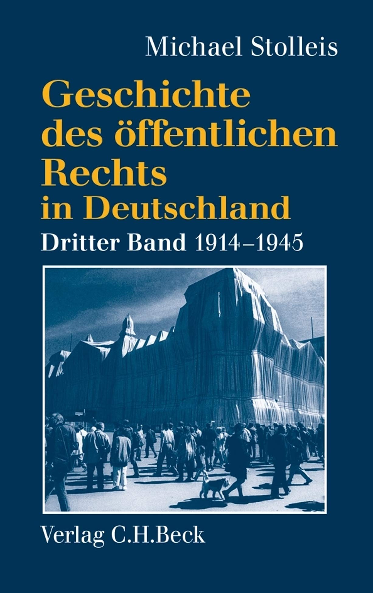 Geschichte des öffentlichen Rechts in Deutschland, Bd.3, Staatsrechtswissenschaft und Verwaltungsrechtswissenschaft in Republik und Diktatur 1914-1945 Law