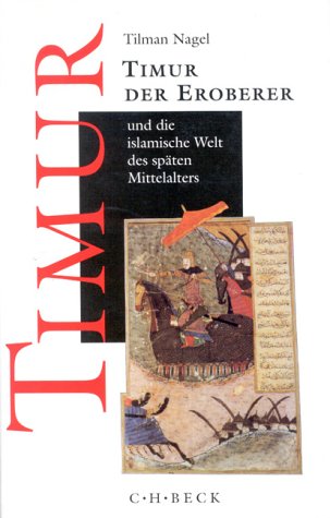 Timur der Eroberer und die islamische Welt des späten Mittelalters Politics & History