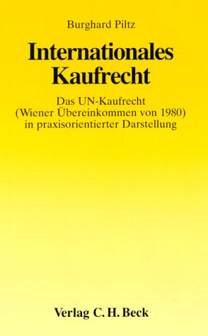 Internationales Kaufrecht: Das UN-Kaufrecht (Wiener Übereinkommen von 1980) in praxisorientierter Darstellung (Aktuelles Recht für die Praxis) Law