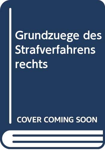Grundzüge des Strafverfahrensrechts: Unter besonderer Berücksichtigung der Rechtsprechung des Bundesverfassungsgerichts und des Bundesgerichtshofes. ... zum Gerichtsverfassungsgesetz, 3. Auflage) Law