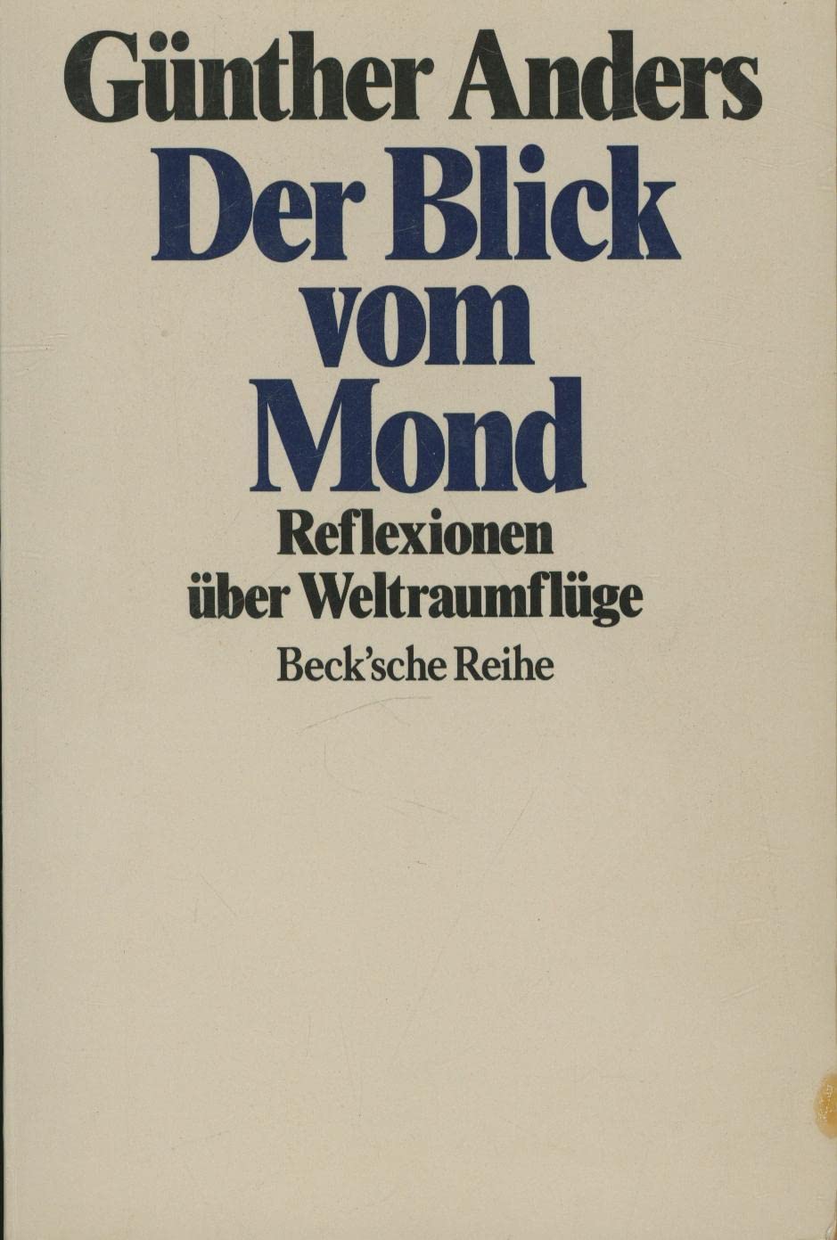 Der Blick vom Mond: Reflexionen über Weltraumflüge (Beck'sche Reihe) Philosophy