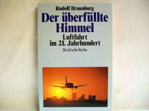 Der überfüllte Himmel: Luftfahrt im 21. Jahrhundert (Beck'sche Reihe) Business & Technology