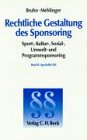 Rechtliche Gestaltung des Sponsoring: Spezieller Teil. Sport-, Kultur-, Sozial-, Umwelt- und Programmsponsoring Law