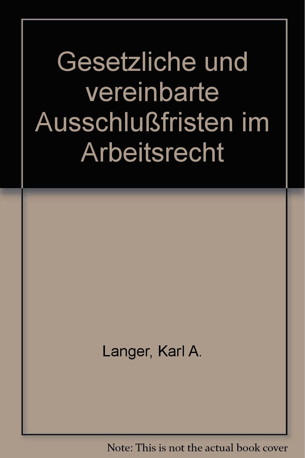 Gesetzliche und vereinbarte Ausschlußfristen im Arbeitsrecht (Aktuelles Recht für die Praxis) Law