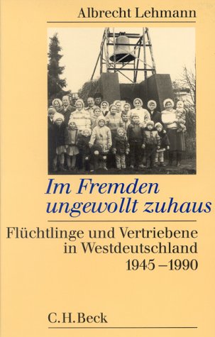 Im Fremden ungewollt zuhaus. Flüchtlinge und Vertriebene in Westdeutschland 1945-1990 German history