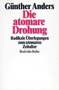 Die atomare Drohung: Radikale Überlegungen zum atomaren Zeitalter (Beck'sche Reihe) Philosophy