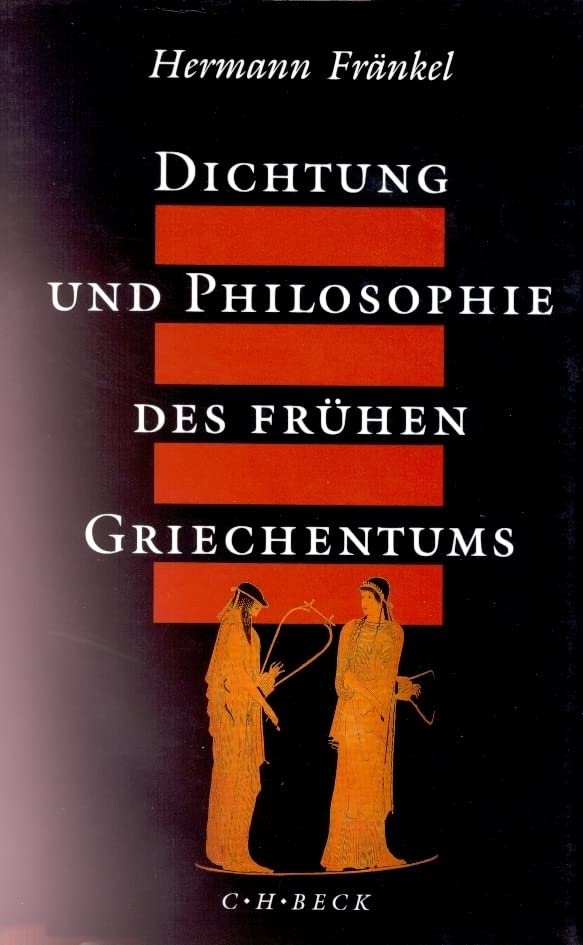 Dichtung und Philosophie des frühen Griechentums: Eine Geschichte der griechischen Epik, Lyrik und Prosa bis zur Mitte des fünften Jahrhunderts Philosophy