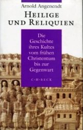 Heilige und Reliquien: Die Geschichte ihres Kultes vom frühen Christentum bis zur Gegenwart Religion & Esotericism