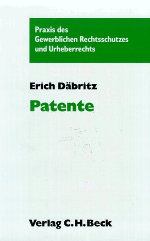 Patente: Wie versteht man sie? Wie bekommt man Sie? Wie geht man mit ihnen um? (Praxis des Gewerblichen Rechtsschutzes und Urheberrechts) Law