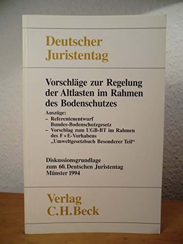 Gutachten / Vorschläge zur Regelung der Altlasten im Rahmen des Bodenschutzes: Gesamtband (Teile A - F) / Diskussionsgrundlage zum 60. Deutschen Juristentag (Gutachten: Gesamtband (Teile A - F)) Law