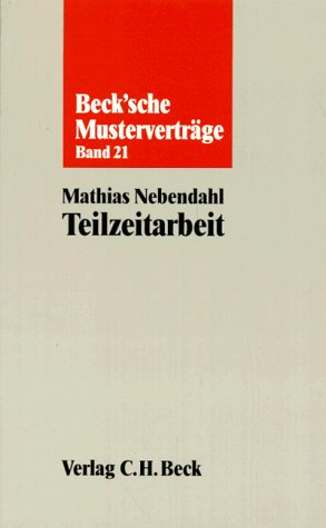 Der Teilzeitarbeitsvertrag: Herkömmliche Teilzeitarbeit, Abrufarbeit und Arbeitslplatzteilung (Beck'sche Musterverträge) Books