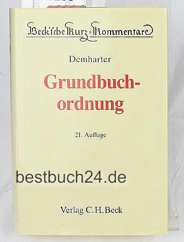 Grundbuchordnung: Mit dem Text des Grundbuchbereinigungsgesetzes, der Grundbuchverfügung und weiterer Vorschriften (Beck'sche Kurz-Kommentare) Law