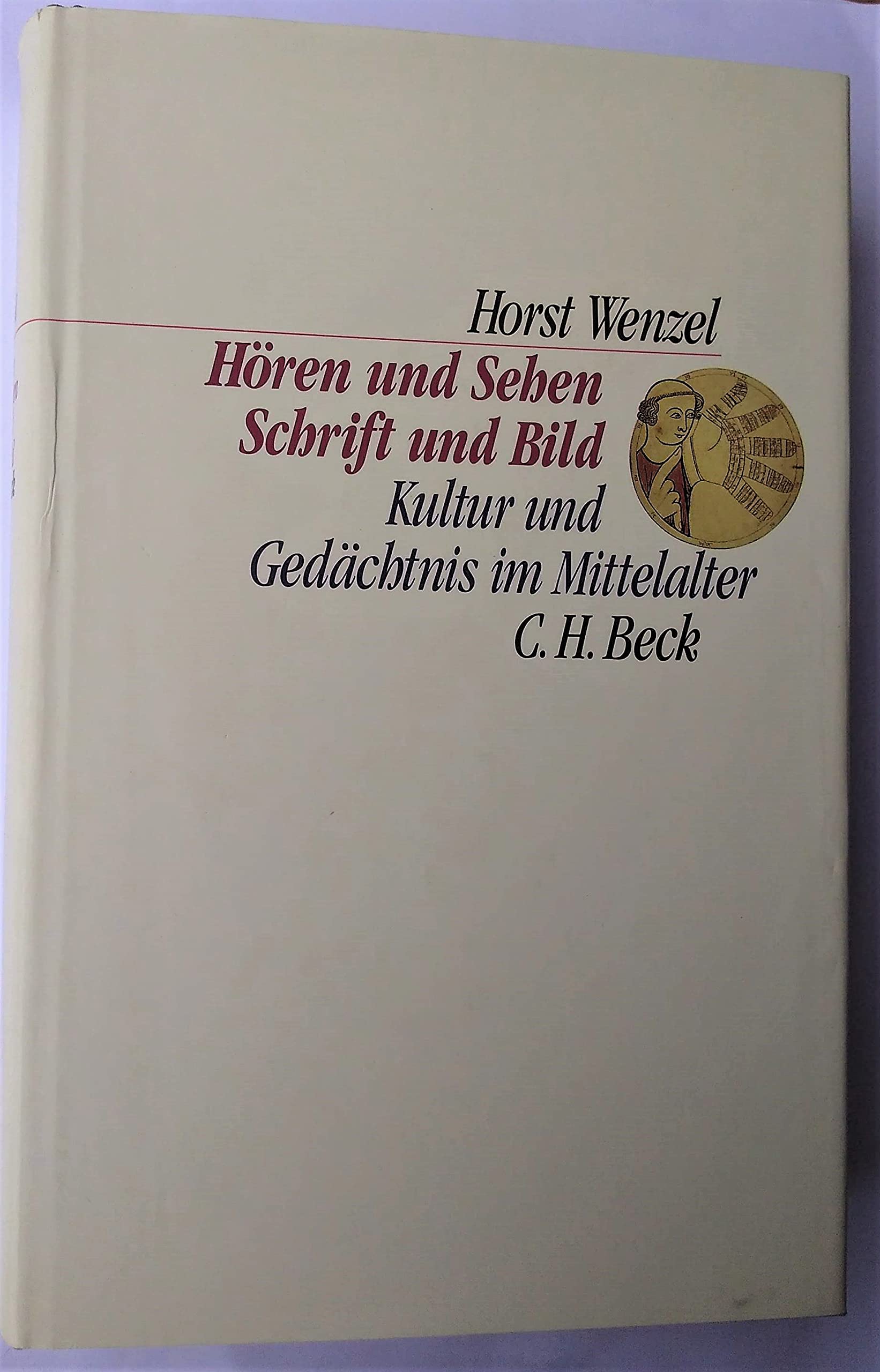 Hören und Sehen, Schrift und Bild: Kultur und Gedächtnis im Mittelalter (C. H. Beck Kulturwissenschaft) Medicine