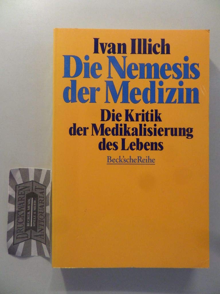 Die Nemesis der Medizin: Die Kritik der Medikalisierung des Lebens (Beck'sche Reihe) Medicine
