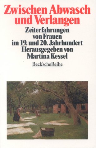 Zwischen Abwasch und Verlangen. Zeiterfahrung von Frauen im 19. und 20. Jahrhundert.: Zeiterfahrungen von Frauen im 19. und 20. Jahrhundert (Beck'sche Reihe) Social Sciences