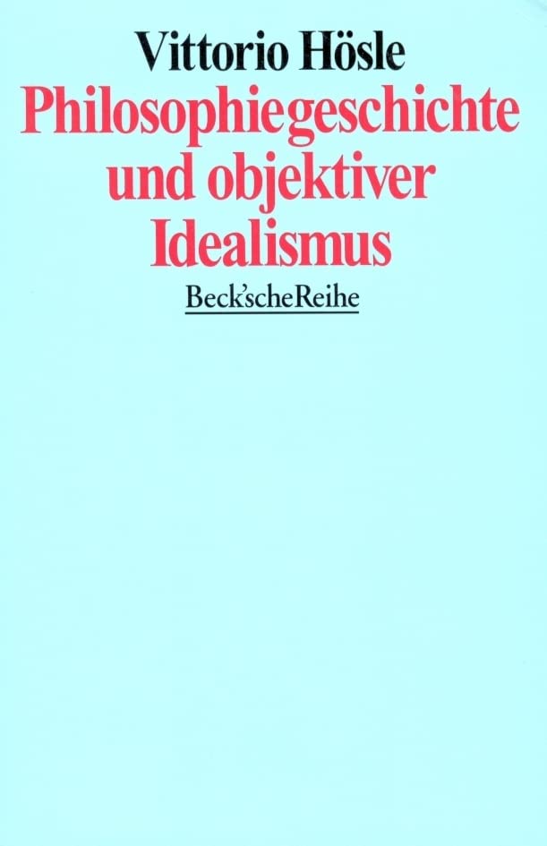 Philosophiegeschichte und objektiver Idealismus: Acht Aufsätze (Beck'sche Reihe) Philosophy