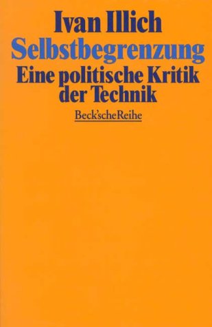 Selbstbegrenzung: Eine politische Kritik der Technik (Beck'sche Reihe) Philosophy