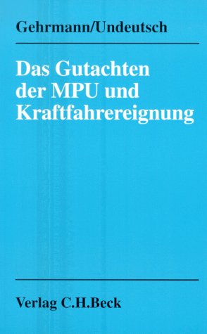 Das Gutachten der MPU und Kraftfahrereignung: Das Gutachten der medizinisch-psychologischen Untersuchungsstellen (MPU) als Grundlage für die Beurteilung der Eignung zum Führen von Kraftfahrzeugen Law