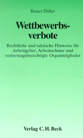 Wettbewerbsverbote: Rechtliche und taktische Hinweise für Arbeitgeber, Arbeitnehmer und Vertretungsberechtigte Organmitglieder (Aktuelles Recht für die Praxis) Books