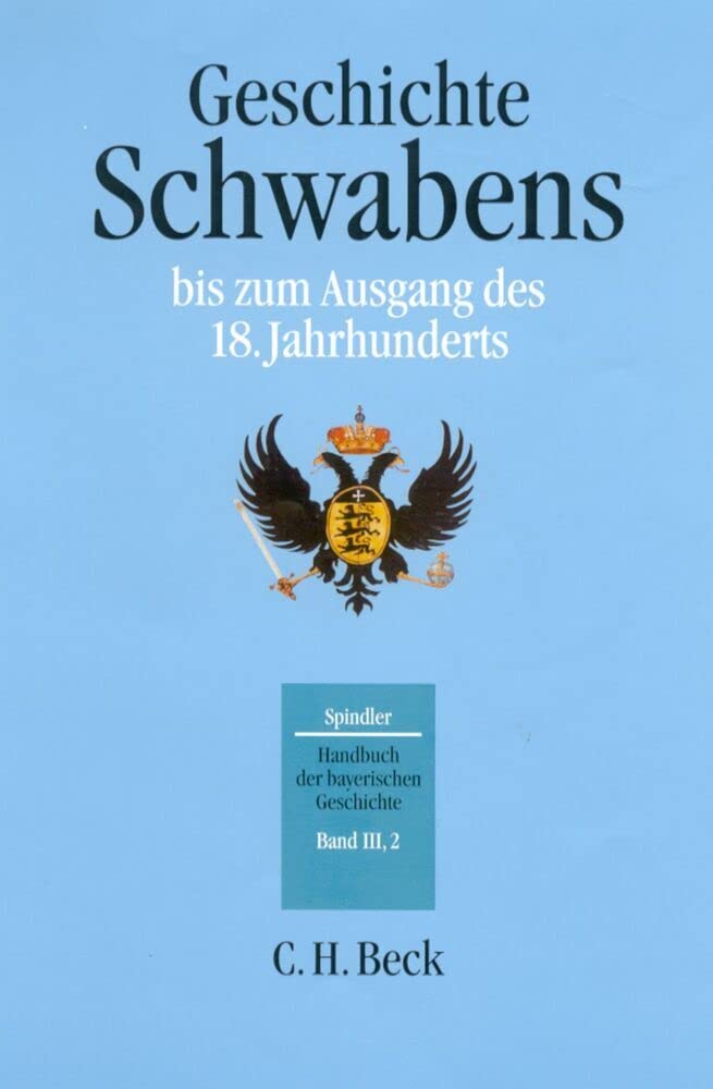 Handbuch der bayerischen Geschichte, 4 Bde. in 6 Tl.-Bdn., Bd.3/2, Geschichte Schwabens bis zum Ausgang des 18. Jahrhunderts Politics & History
