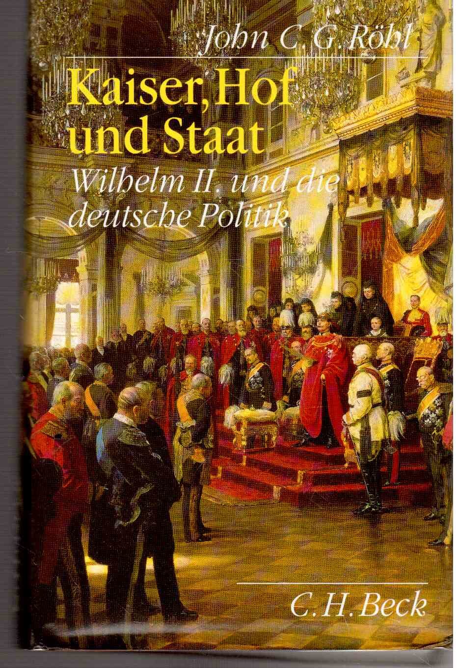 Kaiser, Hof und Staat: Wilhelm II. und die deutsche Politik Politics & Society