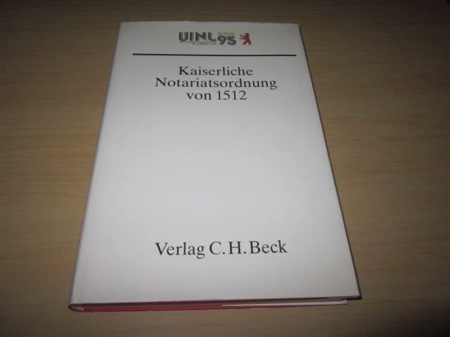 Kaiserliche Notariatsordnung von 1512 Spiegel der Entwicklung des Europäischen Notariats Books