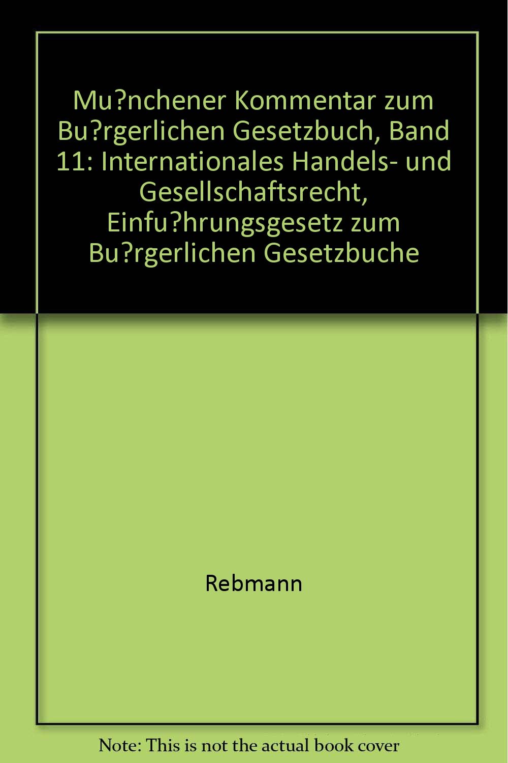 Münchener Kommentar zum Bürgerlichen Gesetzbuch, Band 11: Internationales Handels- und Gesellschaftsrecht, Einführungsgesetz zum Bürgerlichen Gesetzbuche Books
