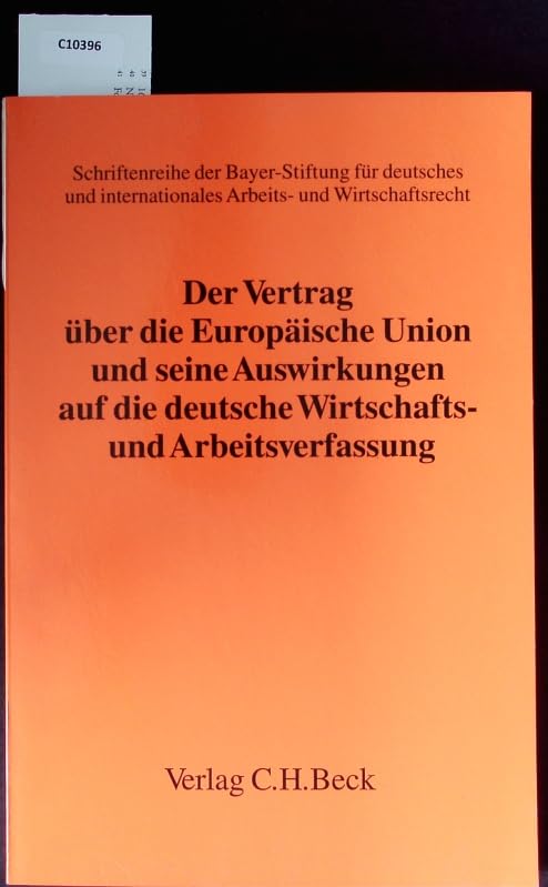 Der Vertrag über die Europäische Union und seine Auswirkungen auf die deutsche Wirtschafts- und Arbeitsverfassung: Wissenschaftliches Symposion der ... Arbeits- und Wirtschaftsrecht, Band 1) Law