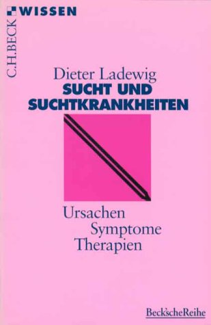 Sucht und Suchtkrankheiten: Ursachen, Symptome, Therapien (C. H. Beck Wissen in der Beck'schen Reihe) Medicine