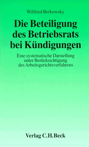 Beteiligung des Betriebsrates: Eine systematische Darstellung unter Berücksichtigung des Arbeitsgerichtsverfahrens (Aktuelles Recht für die Praxis) Law