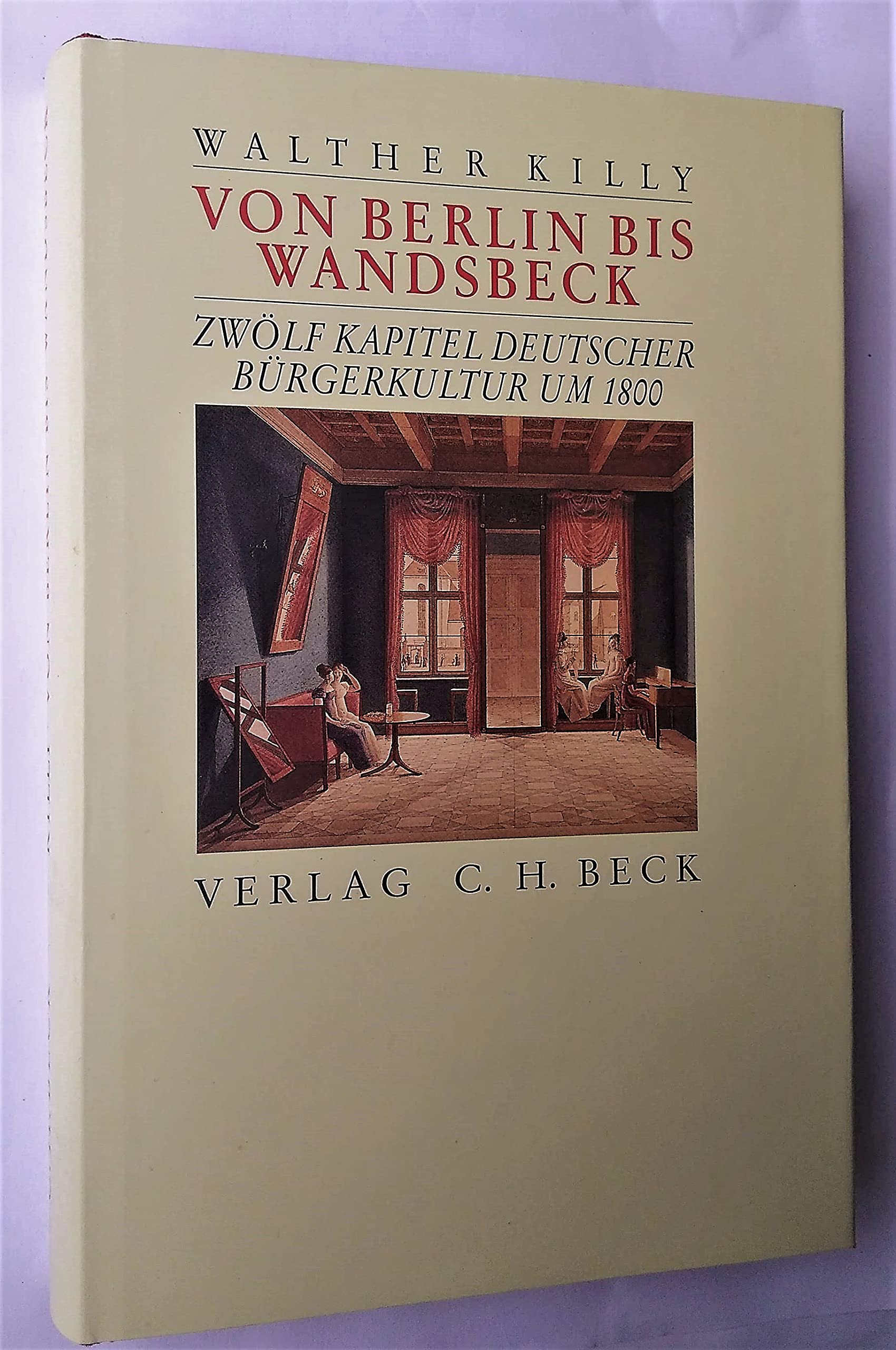 Von Berlin bis Wandsbeck. Zwölf Kapitel deutscher Bürgerkultur um 1800 Politics & History
