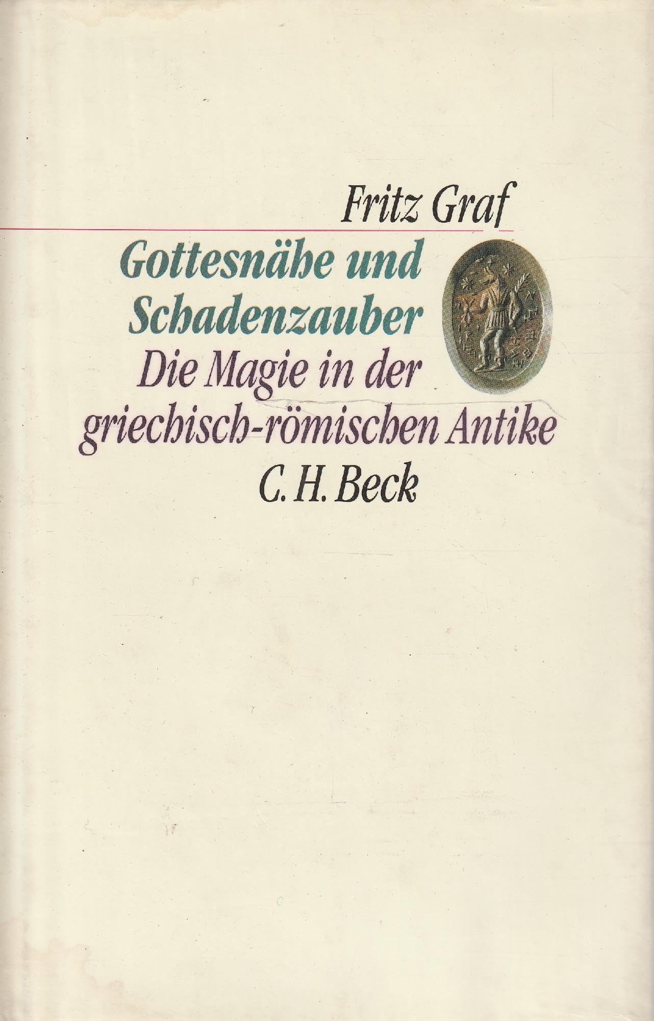 Gottesnähe und Schadenzauber: Die Magie in der griechisch-römischen Antike (C. H. Beck Kulturwissenschaft) Philosophy
