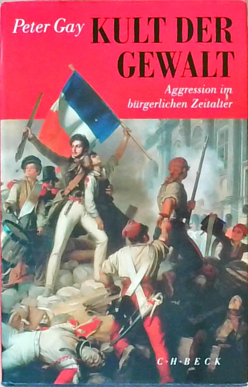 Kult der Gewalt: Aggression im bürgerlichen Zeitalter Politics & History