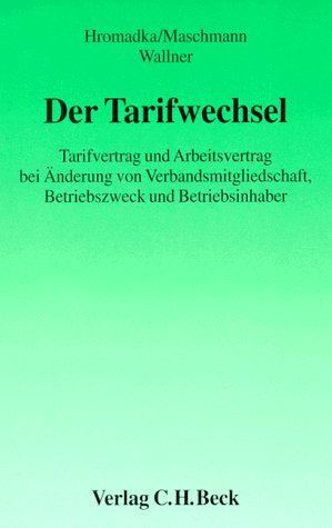 Der Tarifwechsel: Tarifvertrag und Arbeitsvertrag bei Änderung von Verbandsmitgliedschaft, Betriebszweck und Betriebsinhaber (Aktuelles Recht für die Praxis) Law