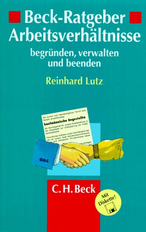 Beck-Ratgeber Arbeitsverhältnisse: Begründen, verwalten und beenden. 50 Formulare für Arbeitgeber und Arbeitnehmer Legal advice
