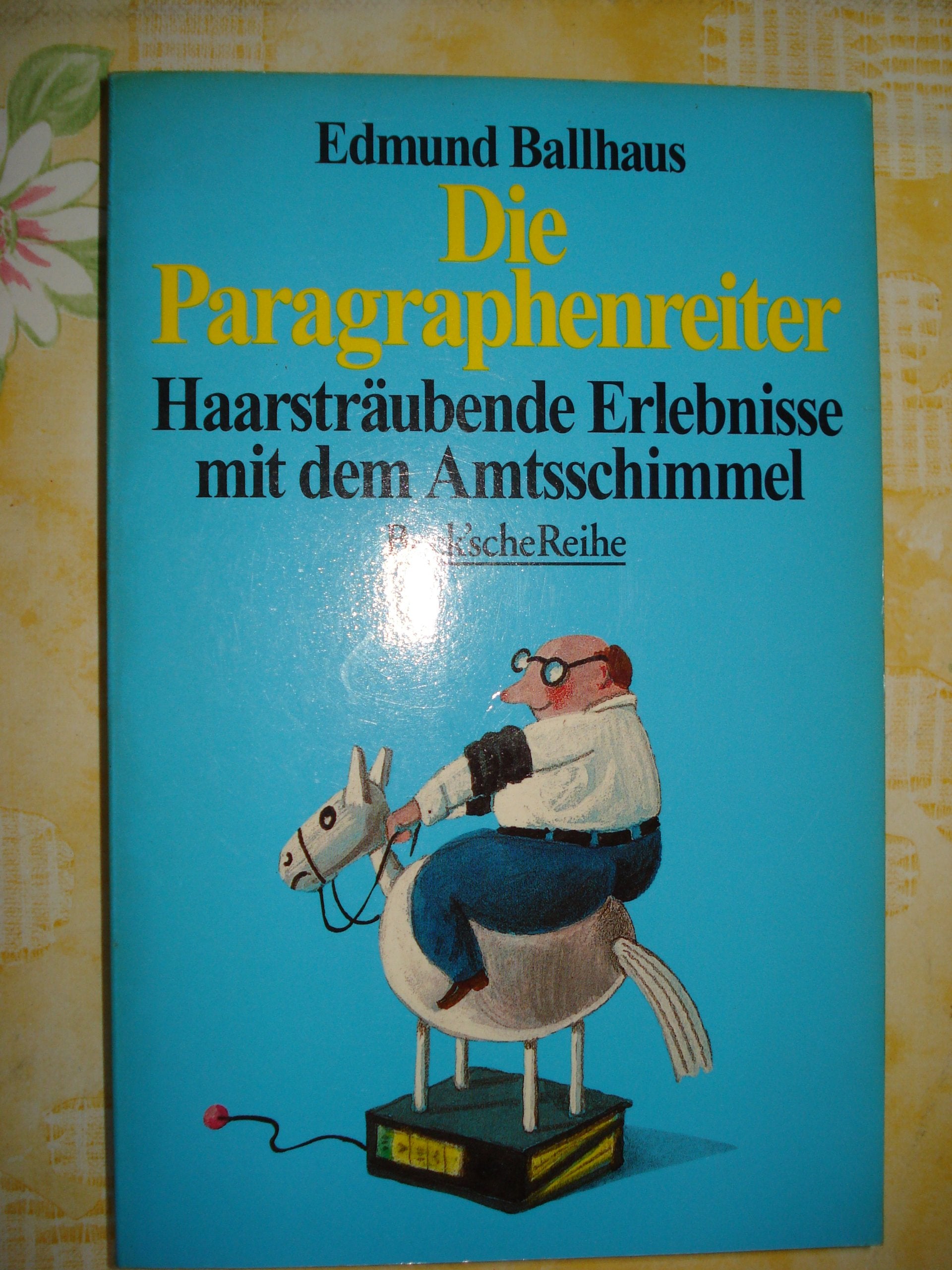 Die Paragraphenreiter: Haarsträubende Erlebnisse mit dem Amtsschimmel (Beck'sche Reihe) Books