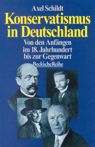 Konservatismus in Deutschland: Von den Anfängen im 18. Jahrhundert bis zur Gegenwart (Beck'sche Reihe) German history