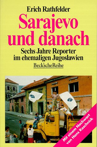 Sarajevo und danach: Sechs Jahre Reporter im ehemaligen Jugoslawien (Beck'sche Reihe) Politics & History