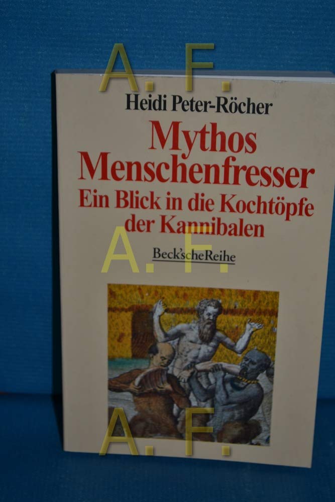 Mythos Menschenfresser: Ein Blick in die Kochtöpfe der Kannibalen (Beck'sche Reihe) Politics & History