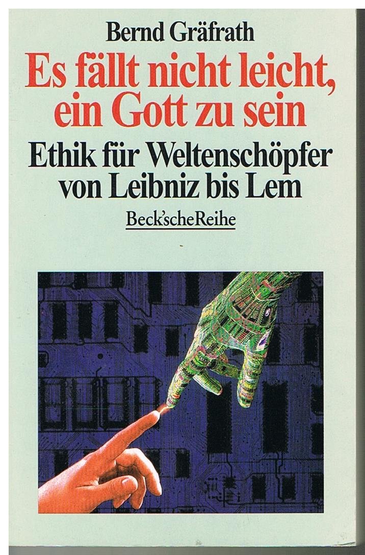 Es fällt nicht leicht, ein Gott zu sein: Ethik für Weltenschöpfer von Leibniz bis Lem (Beck'sche Reihe) Philosophy