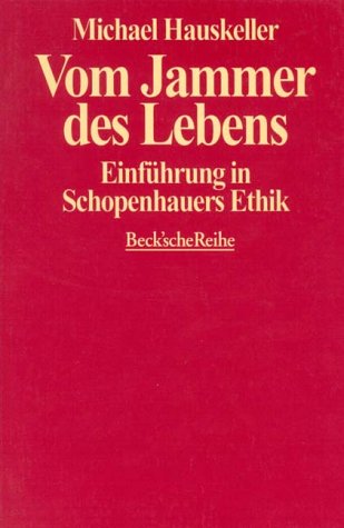 Vom Jammer des Lebens: Einführung in Schopenhauers Ethik (Beck'sche Reihe) Philosophy