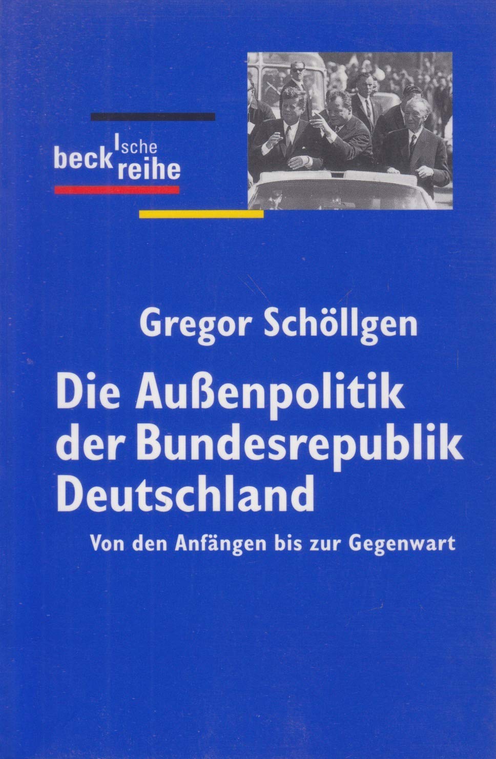 Die Außenpolitik der Bundesrepublik Deutschland: Von den Anfängen bis zur Gegenwart Politics & History