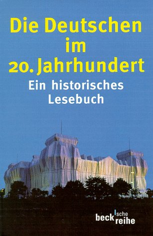 Die Deutschen im 20. Jahrhundert: Ein historisches Lesebuch (Beck'sche Reihe) German history