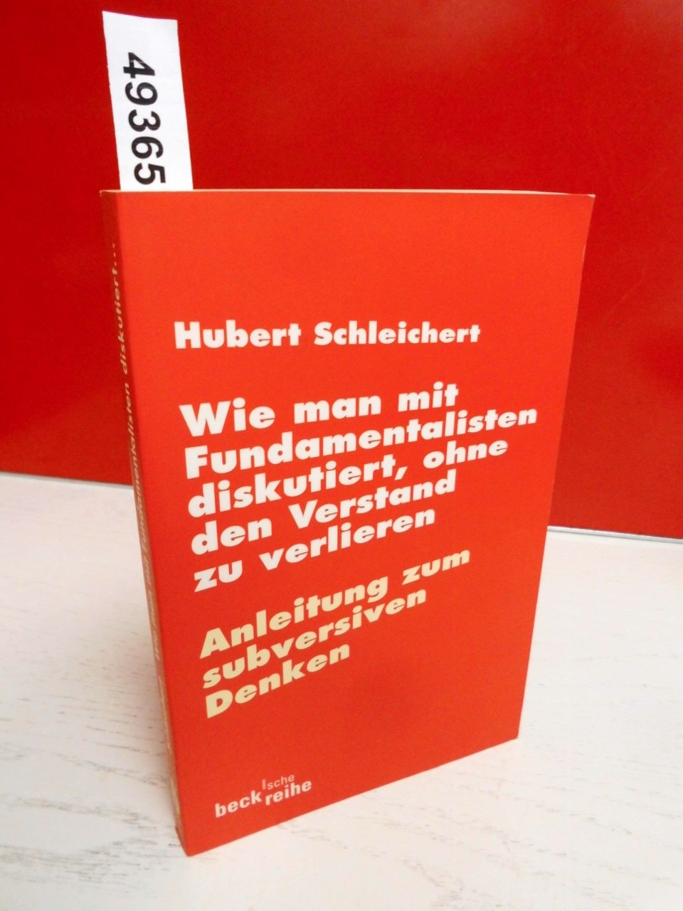 Wie man mit Fundamentalisten diskutiert, ohne den Verstand zu verlieren: oder Anleitung zum subversiven Denken (Beck'sche Reihe) Philosophy