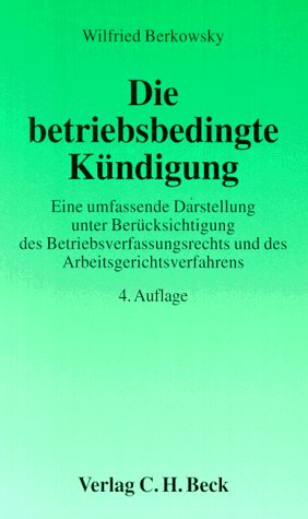 Die betriebsbedingte Kündigung: Eine umfassende Darstellung unter Berücksichtigung des Betriebsverfassungsrechts und des Arbeitsgerichtsverfahrens (Aktuelles Recht für die Praxis) Law
