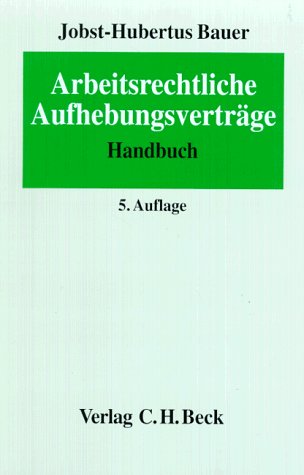 Arbeitsrechtliche Aufhebungsverträge: Arbeits-, gesellschafts-, steuer- und sozialversicherungsrechtliche... (Arbeitsrechtliche Aufhebungsverträge: ... von Dienst- und Arbeitsverhältnissen) Books